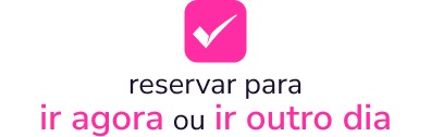 reservar para ir agora ou ir outr dia